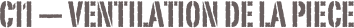 C11 — ventilation de la piece
