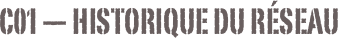 C01 — Historique du réseau