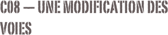C08 — Une modification des voies