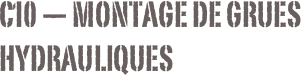 C10 — Montage de grues hydrauliques