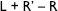 L + R’ – R