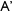 A’