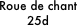 Roue de chant
25d