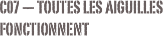 C07 — Toutes les aiguilles fonctionnent